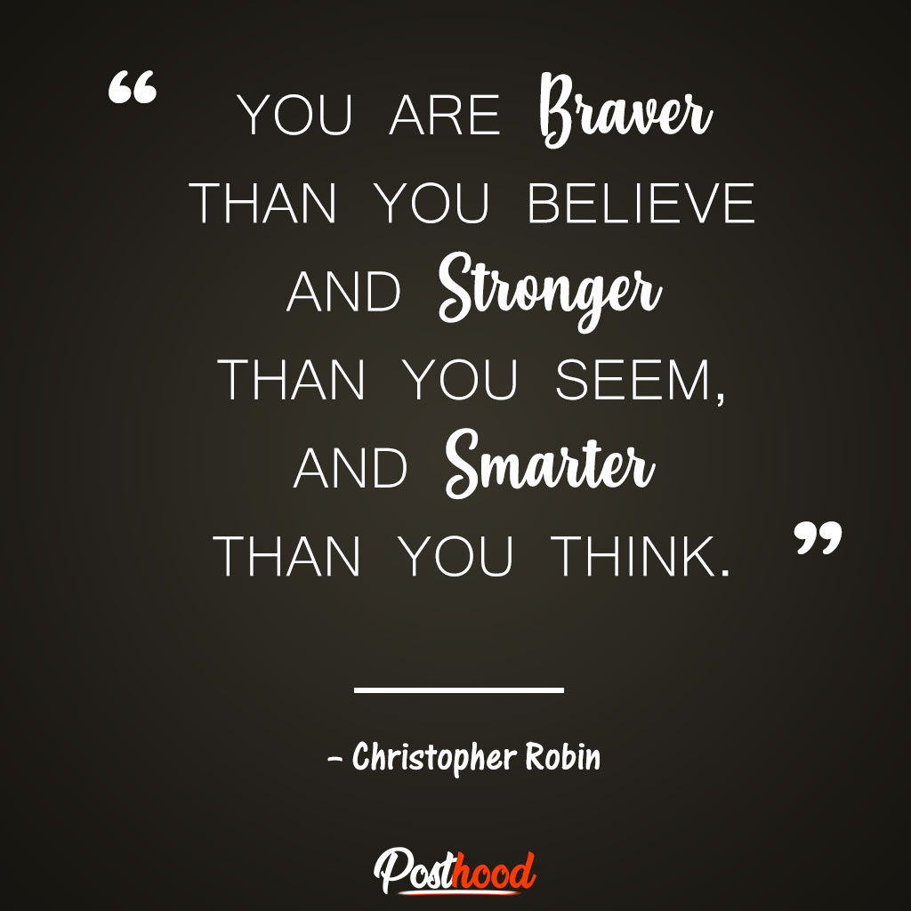 You are braver than you believe and stronger than you seem, and smarter than you think.” – Christopher Robin. Quotes to Relieve Stress. Motivational Quotes for stress relief