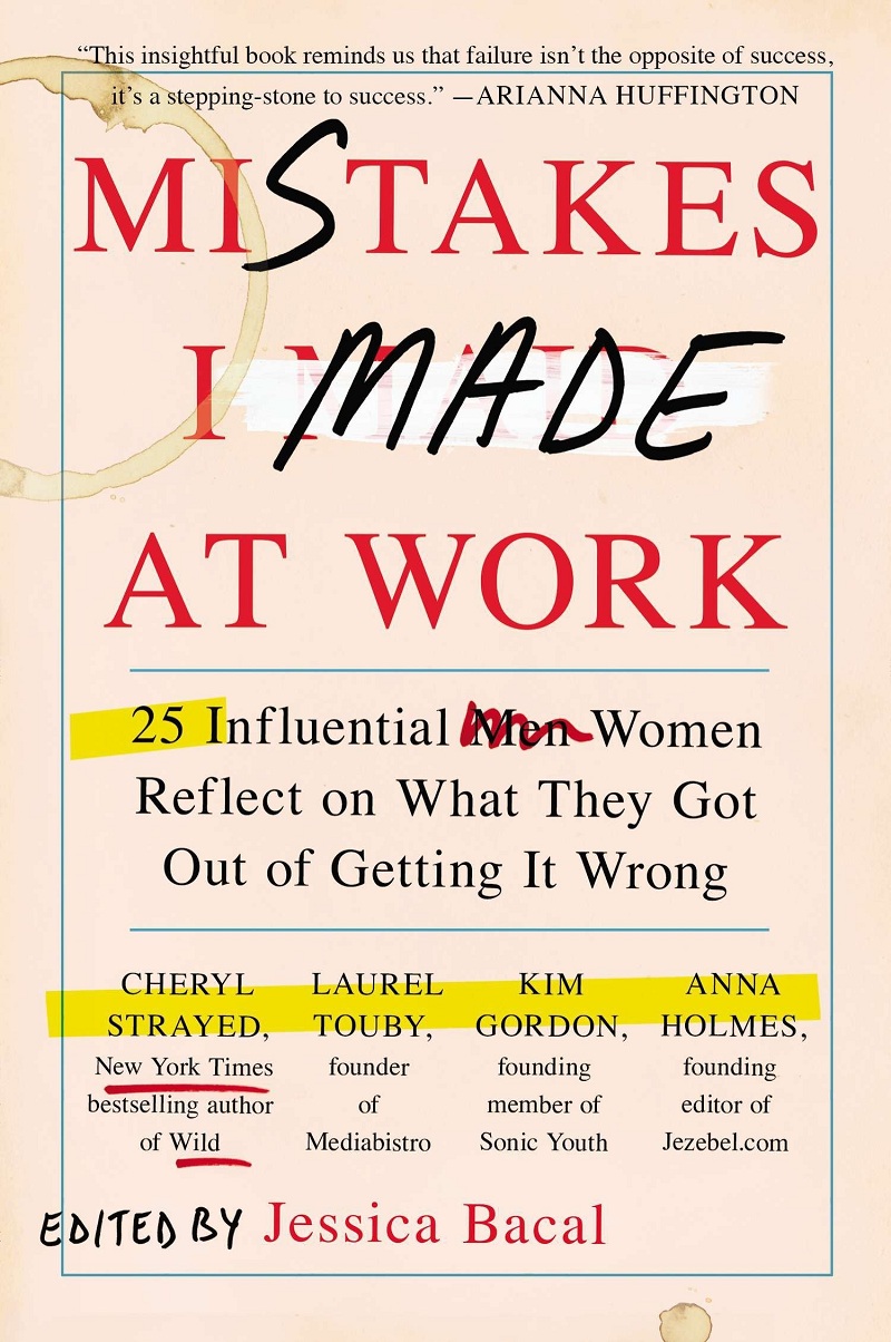 Mistakes I Made At Work. Read these 25 most influential woman reflects on what they got out of getting it wrong. Best books for inspiring entrepreneur, especially if you’re woman.