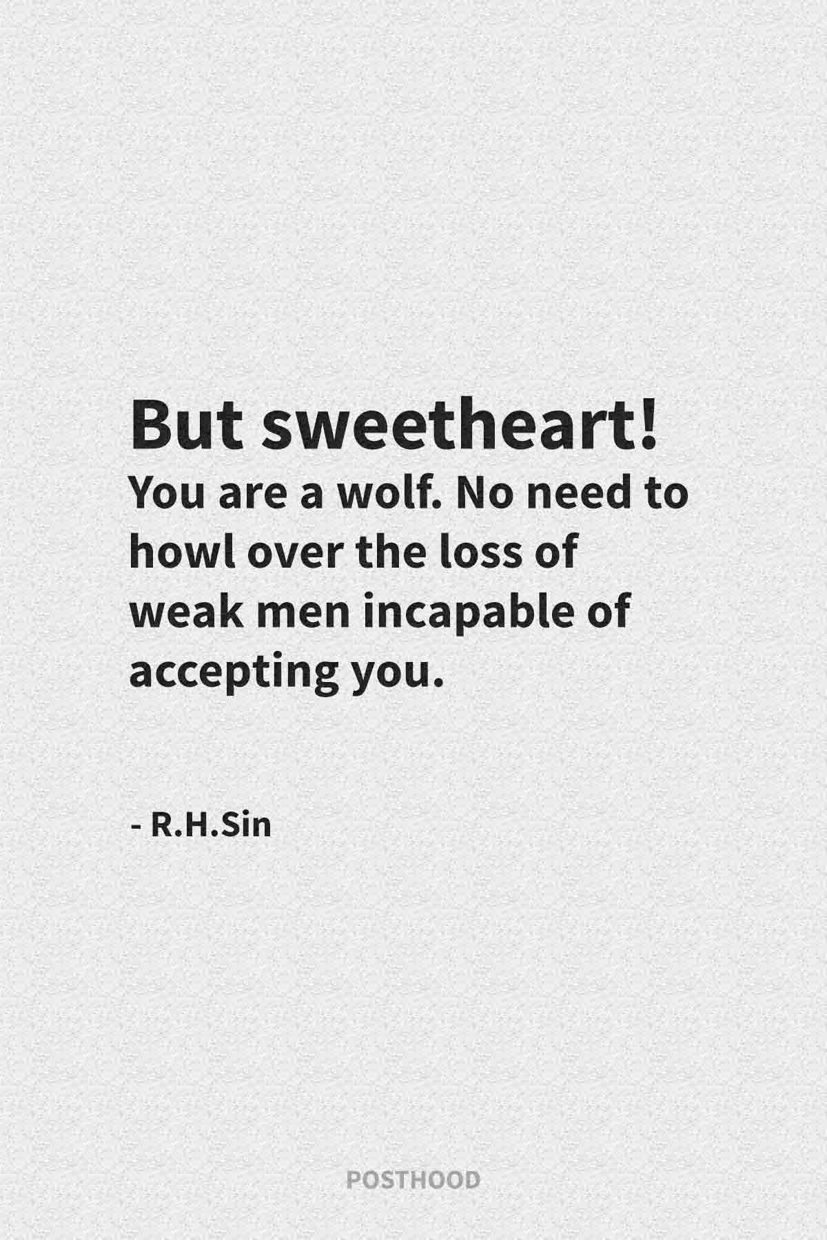 R.H.Sin quotes about how men should love women and how strong women should think when taken for granted in relationship.